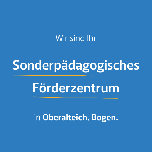 Wir sind Ihr Sonderpädagogisches Förderzentrum in Oberalteich, Bogen.